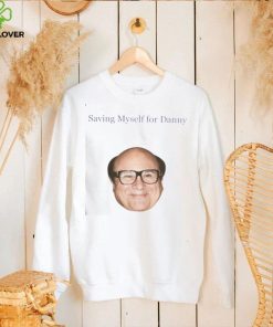 Saving Myself For Danny Funny T Shirt
