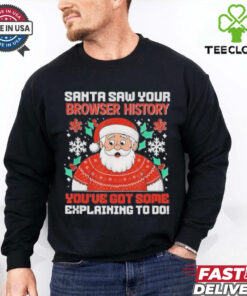 Saw Your Browser History You’ve Got Some Explaining To Do Christmas 2024 Shirt