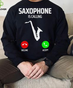 Saxophone is calling decline accept music T Shirt