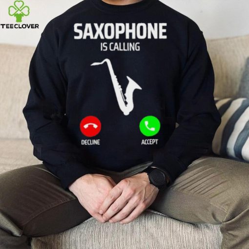 Saxophone is calling decline accept music T Shirt