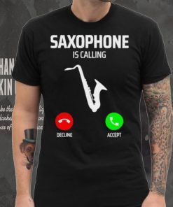 Saxophone is calling decline accept music T Shirt