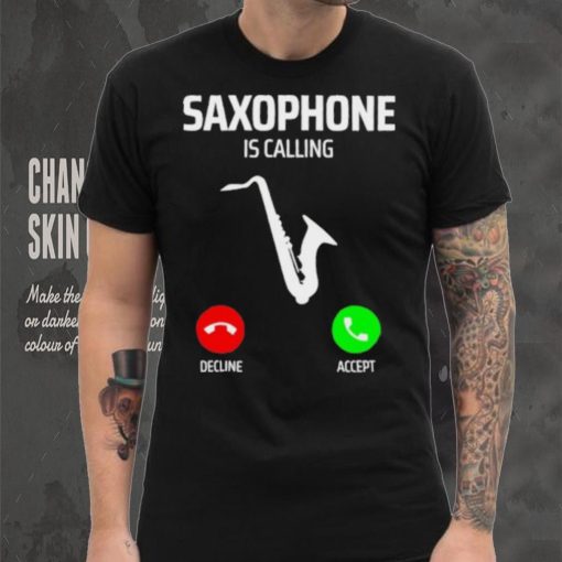 Saxophone is calling decline accept music T Shirt