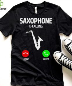 Saxophone is calling decline accept music T Shirt