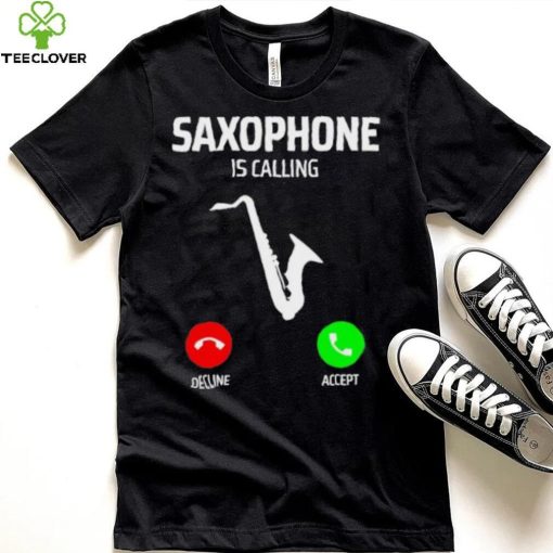 Saxophone is calling decline accept music T Shirt