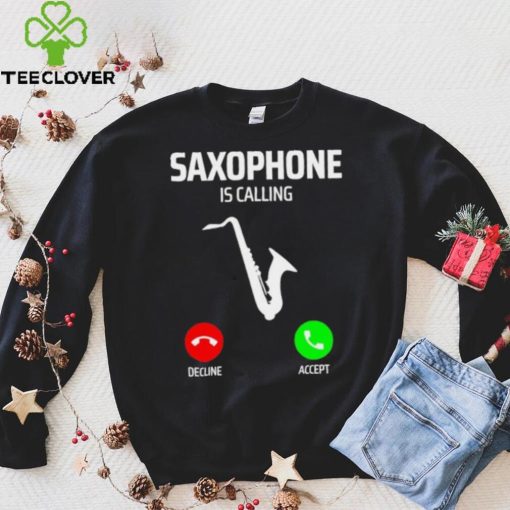 Saxophone is calling decline accept music T Shirt