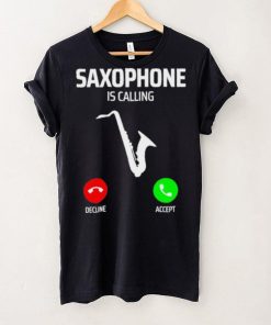 Saxophone is calling decline accept music T Shirt