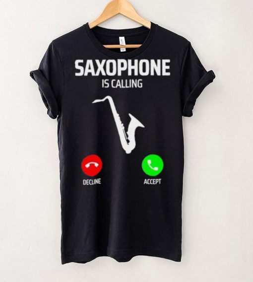 Saxophone is calling decline accept music T Shirt