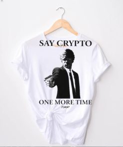 Say Crypto One More Time Shirt