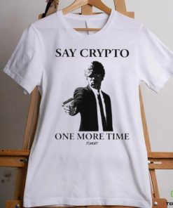 Say Crypto One More Time Shirt 1 Say Crypto One More Time Shirt