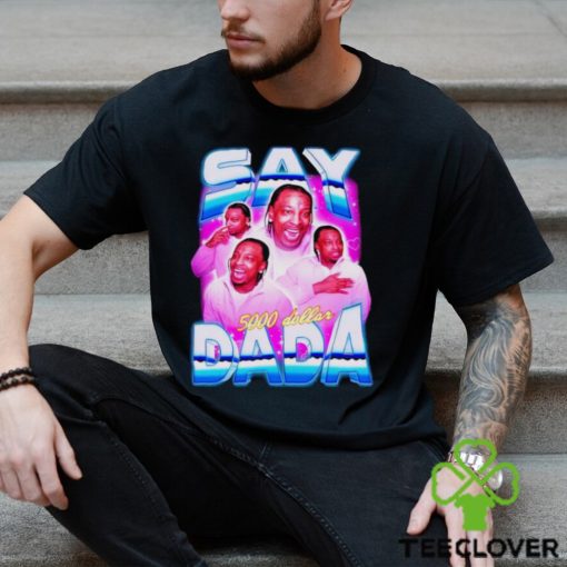 Say Dada 5000 dollar vintage shirt