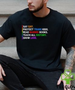 Say Gay Protect Trans Kids Read Banned Books Teach History T Shirt