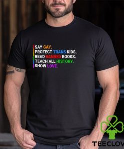 Say Gay Protect Trans Kids Read Banned Books Teach History T Shirt