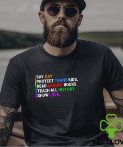 Say Gay Protect Trans Kids Read Banned Books Teach History T Shirt
