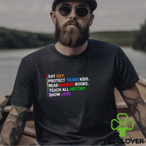Say Gay Protect Trans Kids Read Banned Books Teach History T Shirt