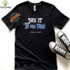 Say It To My Face Kamala Harris 2024 Shirt