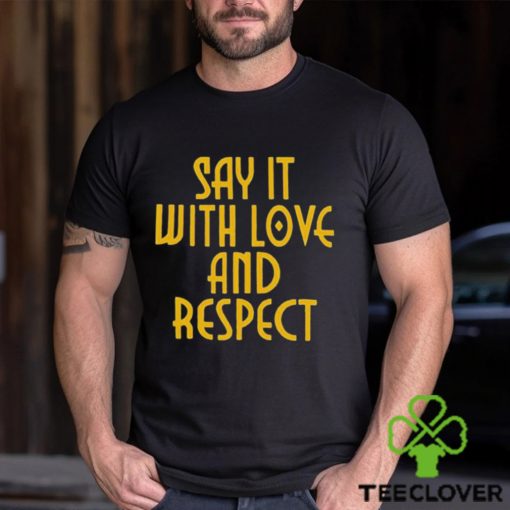 Say It With Love And Respect Shirt