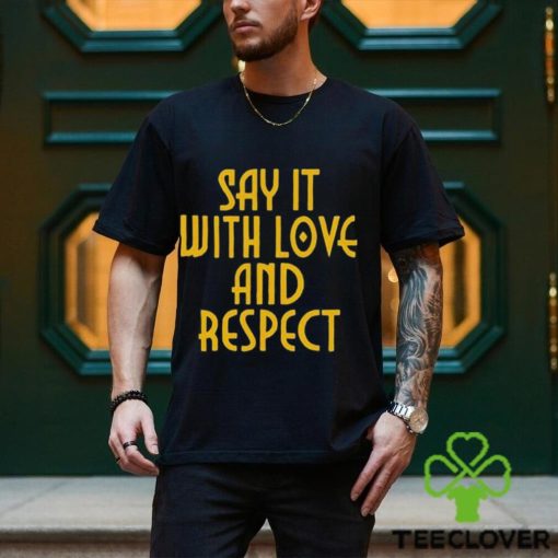 Say It With Love And Respect Shirt