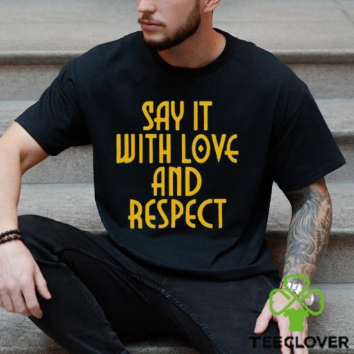 Say It With Love And Respect Shirt