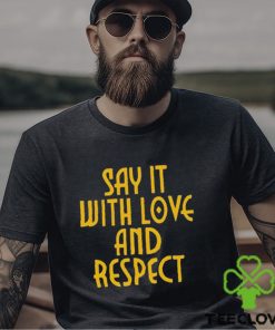 Say It With Love And Respect Shirt