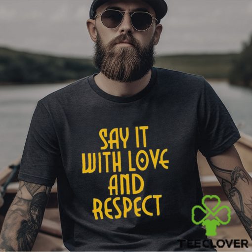 Say It With Love And Respect Shirt