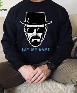Say My Name Mr White Heisenberg shirt