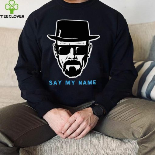 Say My Name Mr White Heisenberg shirt