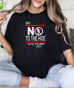 Say No Kamala The Hoe Vote Trump 2024 Shirt