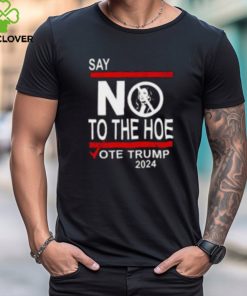 Say No Kamala The Hoe Vote Trump 2024 Shirt