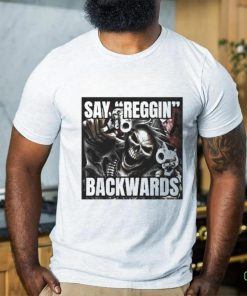 Say Reggin Backwards shirt