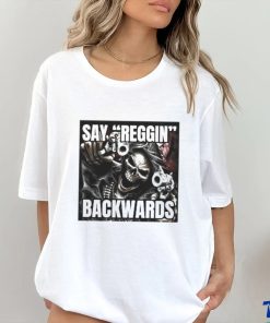 Say Reggin Backwards shirt