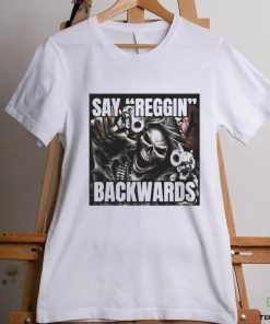 Say Reggin Backwards shirt