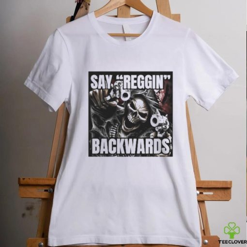 Say Reggin Backwards shirt