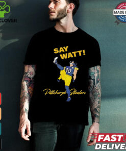 Say Watt Tj Watt 90 Pittsburgh Steeler football shirt