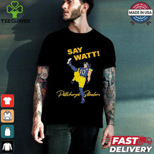 Say Watt Tj Watt 90 Pittsburgh Steeler football shirt