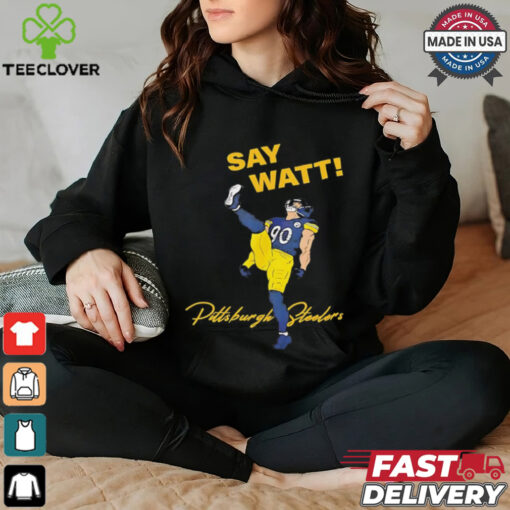 Say Watt Tj Watt 90 Pittsburgh Steeler football shirt