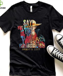 Say You want to live we are Your Friends Monkey D Luffy shirt 3 Say You want to live we are Your Friends Monkey D Luffy shirt