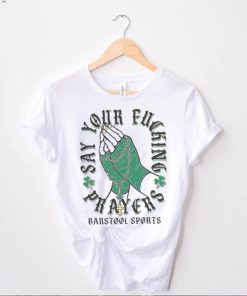 Say Your Fucking Prayers Shirt