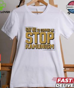 Say no to commie la stop Kamunism shirt