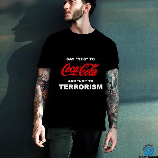 Say yes to coca cola and no to terrorism hoodie, sweater, longsleeve, shirt v-neck, t-shirt