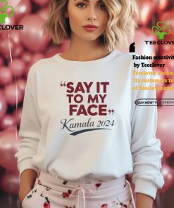 Saying Say It To My Face Harris Presidential 2024 T Shirt