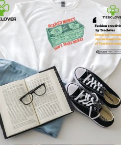 Scared Money Dont Make Money Shirt