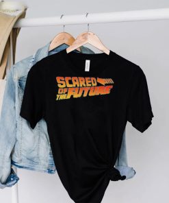 Scared of the future shirt