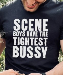 Scene Boys Have The Tightest Bussy Shirt 2 Scene Boys Have The Tightest Bussy Shirt