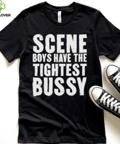 Scene Boys Have The Tightest Bussy Shirt 4 Scene Boys Have The Tightest Bussy Shirt