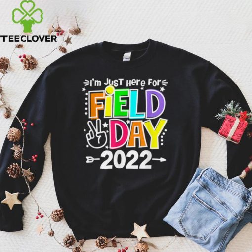School Field Day Teacher I_m Just Here For Field Day 2022 T Shirt