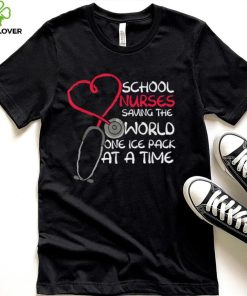 School Nurses Saving The World One Ice Pack At A Time T Shirt
