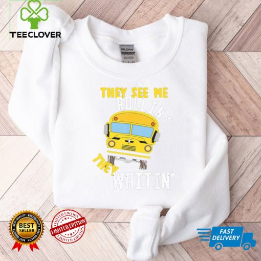 School bus driver they see me rollin’ they waitin’ hoodie, sweater, longsleeve, shirt v-neck, t-shirt
