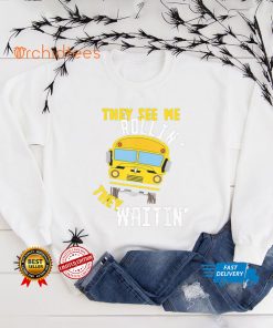 School bus driver they see me rollin’ they waitin’ hoodie, sweater, longsleeve, shirt v-neck, t-shirt