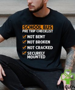 School bus pre trip checklist hoodie, sweater, longsleeve, shirt v-neck, t-shirt