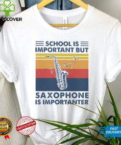 School is important but Saxophone is importanter vintage shirt